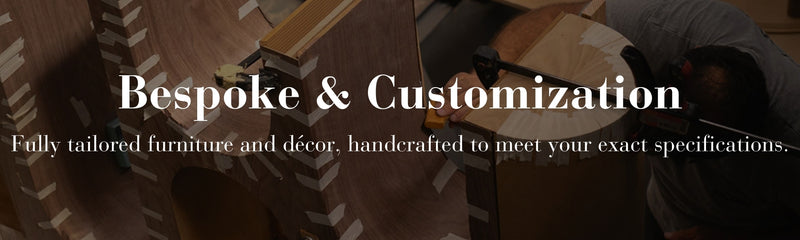 House of Europa
Bespoke & Customization
Fully tailored furniture and décor, handcrafted to meet your exact specifications.